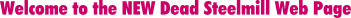 Welcome to the <blink>NEW </blink>Dead Steelmill Web Page
